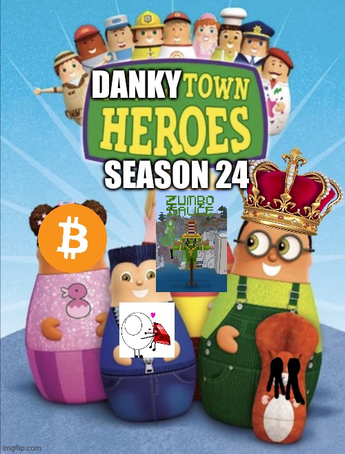 Dankytown heroes season 24 | DANKY; SEASON 24 | image tagged in dankytown heroes | made w/ Imgflip meme maker