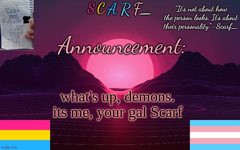 trying a different way to say hai, lol | what's up, demons. its me, your gal Scarf | image tagged in scarf_'s temp by emma | made w/ Imgflip meme maker