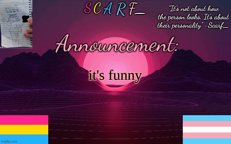 Scarf_'s Temp by emma | it's funny | image tagged in scarf_'s temp by emma | made w/ Imgflip meme maker