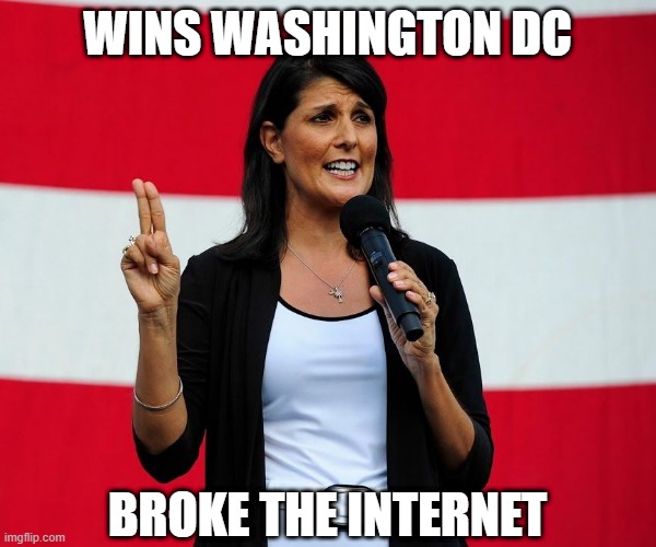 Nikki Haley | WINS WASHINGTON DC BROKE THE INTERNET | image tagged in nikki haley | made w/ Imgflip meme maker