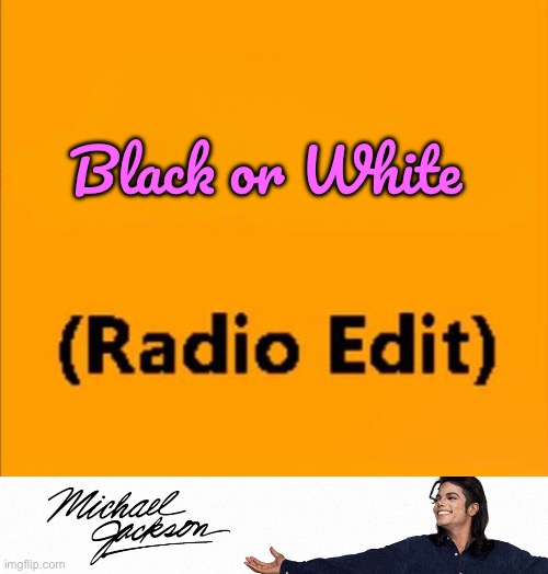 Michael Jackson - Black or White (Radio Edit) | Black or White | image tagged in michael jackson,deviantart,music,song,vinyl,digital | made w/ Imgflip meme maker