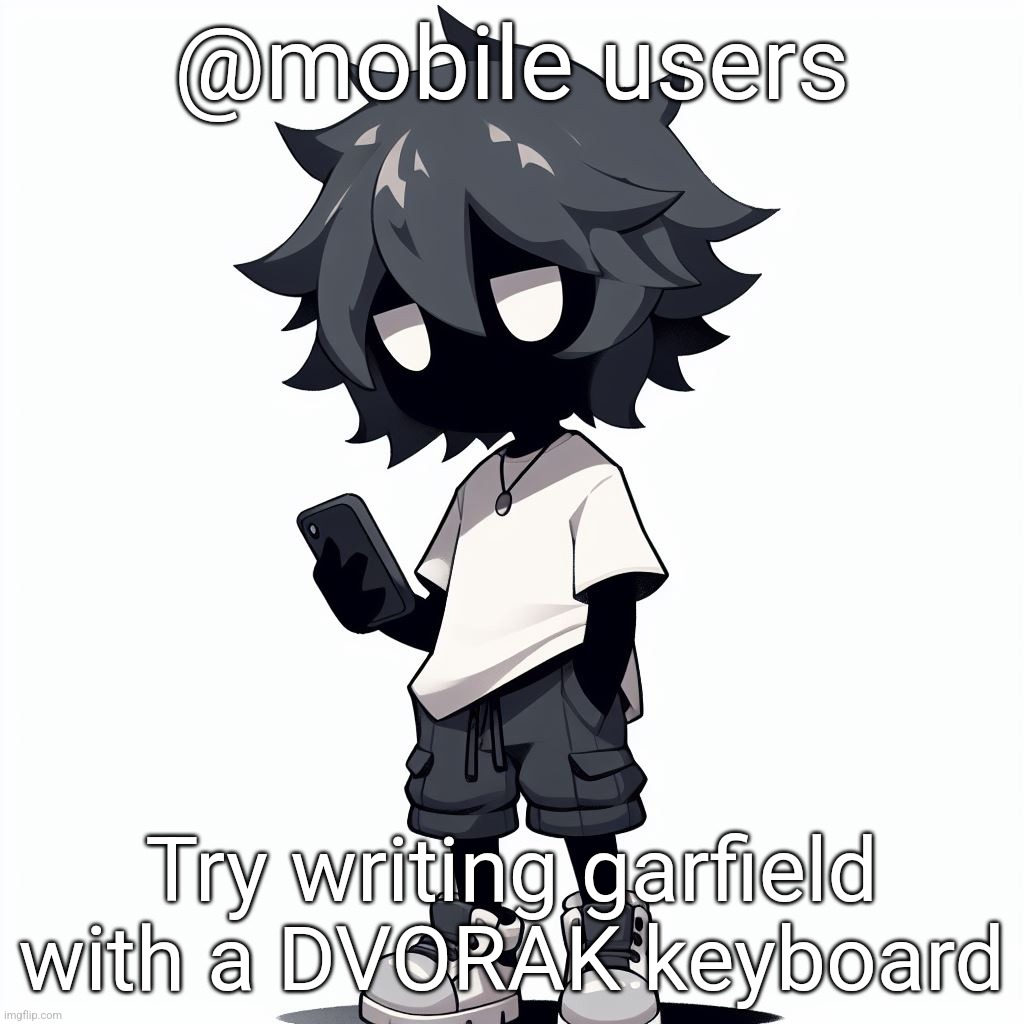 (with eyes closed btw) Dpuc.ne | @mobile users; Try writing garfield with a DVORAK keyboard | image tagged in ai generated ben | made w/ Imgflip meme maker