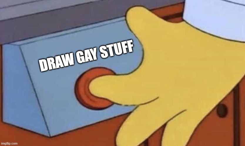 Simpsons red button | DRAW GAY STUFF | image tagged in simpsons red button | made w/ Imgflip meme maker