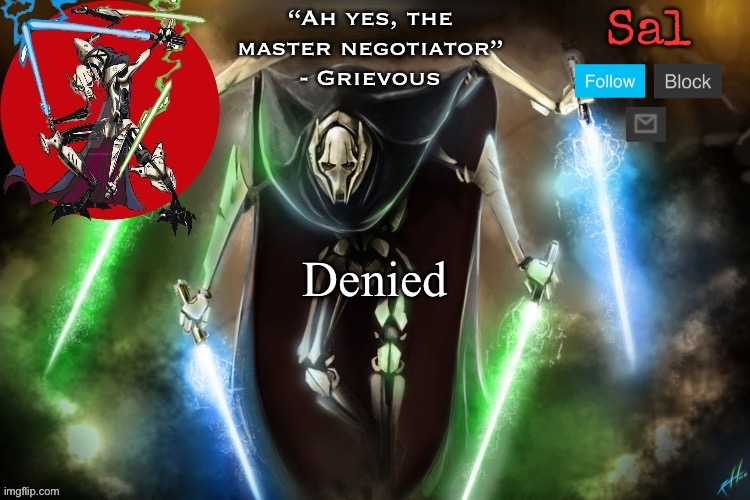 Sal’s Grievous temp | Denied | image tagged in sal s grievous temp | made w/ Imgflip meme maker