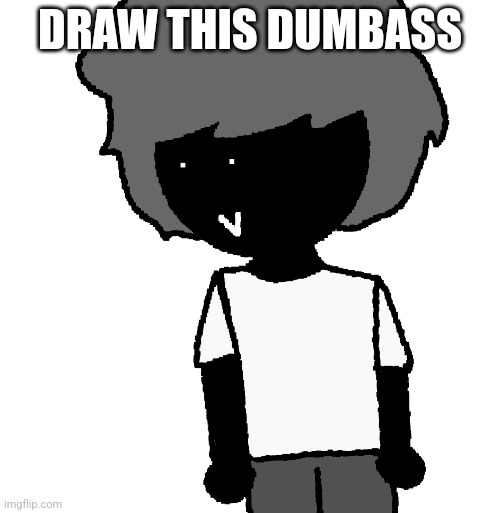 DRAW THIS DUMBASS | made w/ Imgflip meme maker