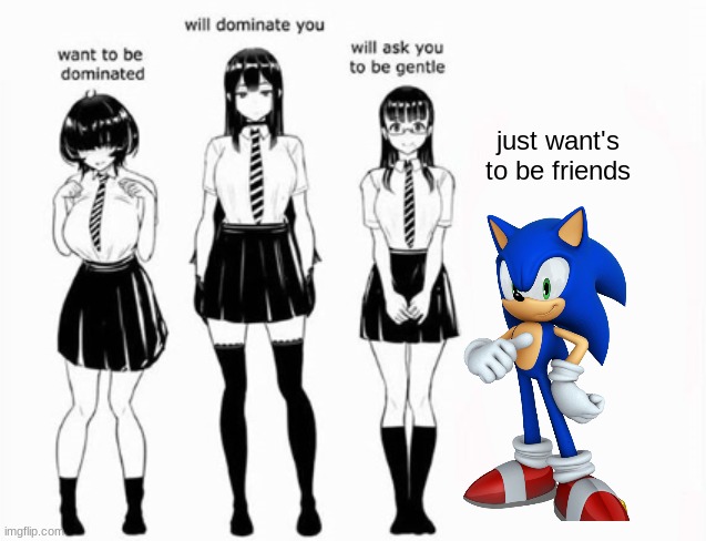 and for the love of God, PLEASE keep it that way! | just want's to be friends | image tagged in domination stats,sonic the hedgehog | made w/ Imgflip meme maker
