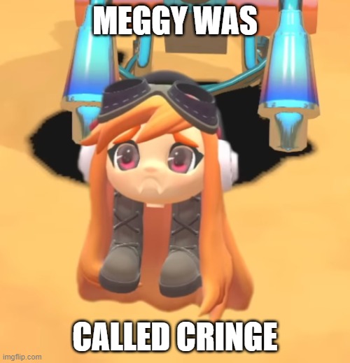 Goomba Meggy | MEGGY WAS; CALLED CRINGE | image tagged in goomba meggy | made w/ Imgflip meme maker