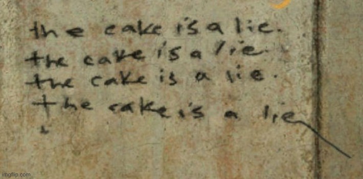THE CAKE IS A LIE | image tagged in the cake is a lie | made w/ Imgflip meme maker