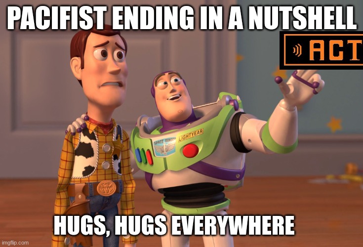 peace :3 | PACIFIST ENDING IN A NUTSHELL; HUGS, HUGS EVERYWHERE | image tagged in memes,x x everywhere | made w/ Imgflip meme maker