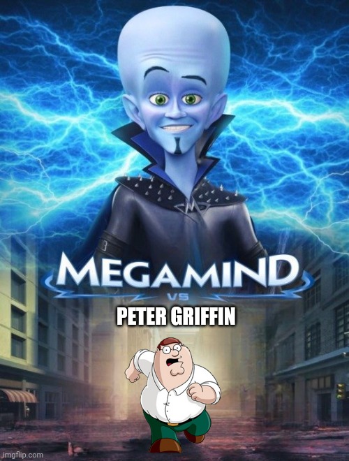 Megamind Vs. | PETER GRIFFIN | image tagged in megamind vs | made w/ Imgflip meme maker