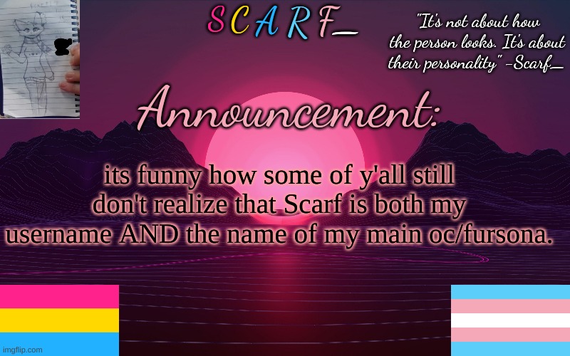 Scarf_'s Temp by emma | its funny how some of y'all still don't realize that Scarf is both my username AND the name of my main oc/fursona. | image tagged in scarf_'s temp by emma | made w/ Imgflip meme maker