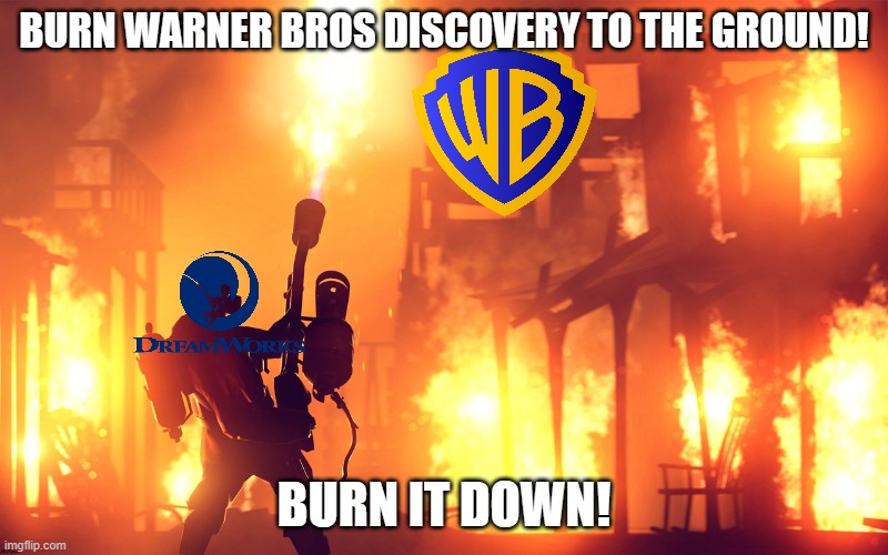 after what happened to coyote vs acme and the rest of animation warner bros discovery needs to die | BURN WARNER BROS DISCOVERY TO THE GROUND! BURN IT DOWN! | image tagged in burn it down,warner bros discovery,dreamworks | made w/ Imgflip meme maker