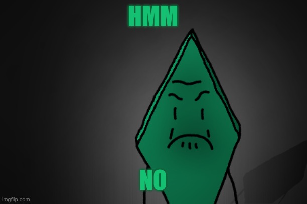 Angry Rhombus | HMM NO | image tagged in angry rhombus | made w/ Imgflip meme maker