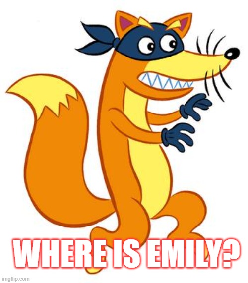 Swiper Steals Photo Comments | WHERE IS EMILY? | image tagged in swiper steals photo comments | made w/ Imgflip meme maker