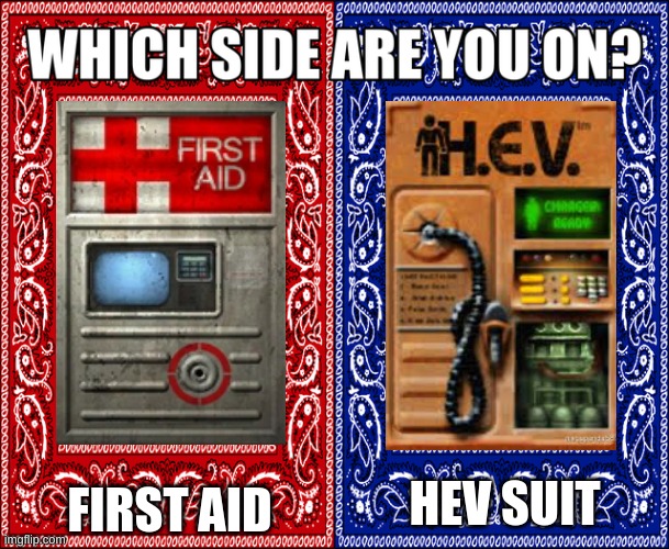 ngl both remixes actualy slap | FIRST AID; HEV SUIT | image tagged in which side are you on | made w/ Imgflip meme maker
