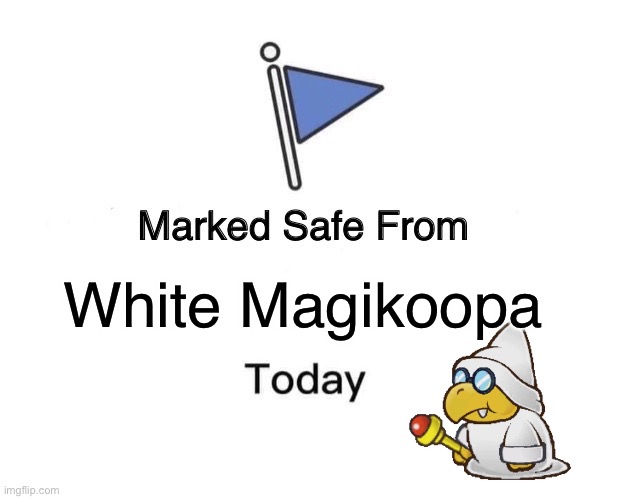 Marked Safe From Meme | White Magikoopa | image tagged in memes,marked safe from | made w/ Imgflip meme maker