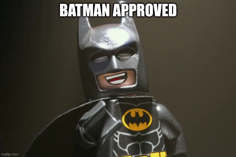 Lego Batman Yeah | BATMAN APPROVED | image tagged in lego batman yeah | made w/ Imgflip meme maker