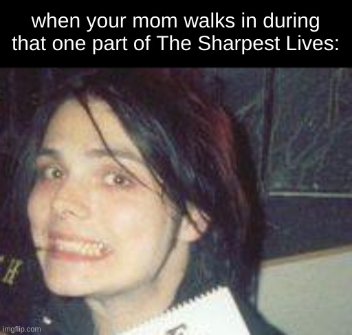 its not what it looks like | when your mom walks in during that one part of The Sharpest Lives: | image tagged in mcr,my chemical romance,gerard way,mikey way,frank iero,ray toro | made w/ Imgflip meme maker