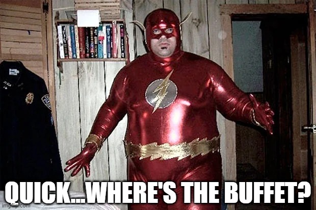 The Flatsh | QUICK...WHERE'S THE BUFFET? | image tagged in flash | made w/ Imgflip meme maker