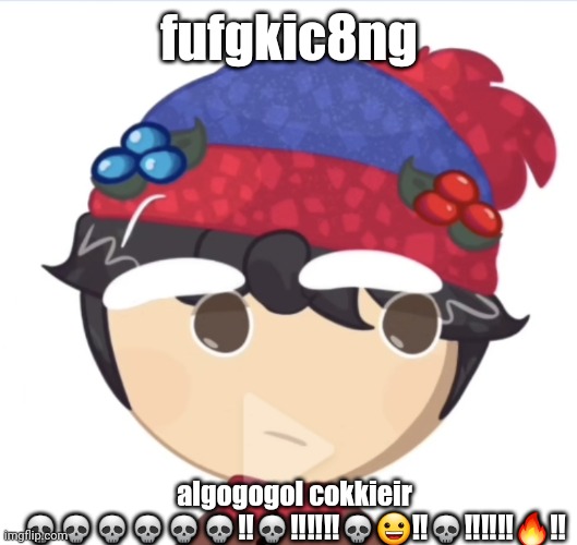 fufgkic8ng; algogogol cokkieir 💀💀💀💀💀💀‼️💀‼️‼️‼️💀😀‼️💀‼️‼️‼️🔥‼️ | made w/ Imgflip meme maker