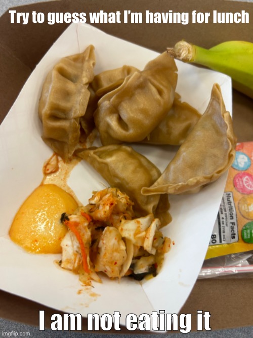 It also smells horrible | Try to guess what I’m having for lunch; I am not eating it | made w/ Imgflip meme maker
