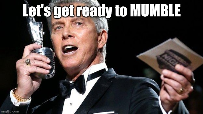 lets get ready to rumble | Let's get ready to MUMBLE | image tagged in lets get ready to rumble | made w/ Imgflip meme maker