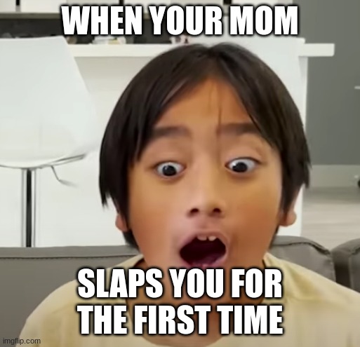 when you get slapped | WHEN YOUR MOM; SLAPS YOU FOR THE FIRST TIME | image tagged in suprised-confused ryan,slapped,your mom,funny,ryan's world | made w/ Imgflip meme maker