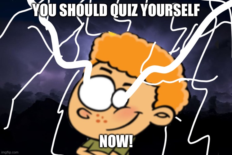 Quiz yourself | YOU SHOULD QUIZ YOURSELF; NOW! | image tagged in god,lightning | made w/ Imgflip meme maker