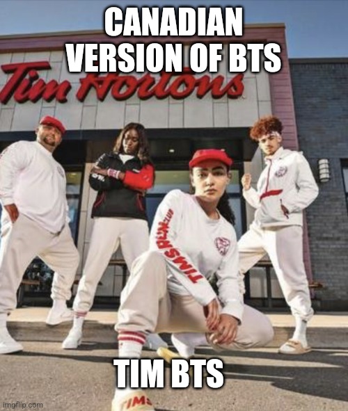 Canadian BTS | CANADIAN VERSION OF BTS; TIM BTS | image tagged in tim horton's,coffee time,coffee,canada,meanwhile in canada,bts | made w/ Imgflip meme maker