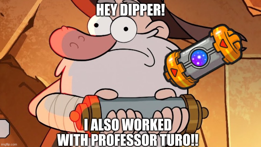 when you find out mcgucket worked with professor turo | HEY DIPPER! I ALSO WORKED WITH PROFESSOR TURO!! | image tagged in pokemon,gravity falls,meme,old man mcgucket,professor turo,scarlet and violet | made w/ Imgflip meme maker