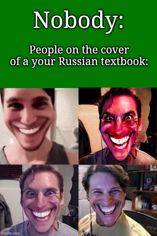 Why do they always smile so strangely? | Nobody:; People on the cover of a your Russian textbook: | image tagged in sus,russian | made w/ Imgflip meme maker