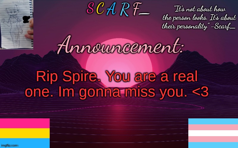 Rip Spire. You are a real one. Im gonna miss you. <3 | made w/ Imgflip meme maker