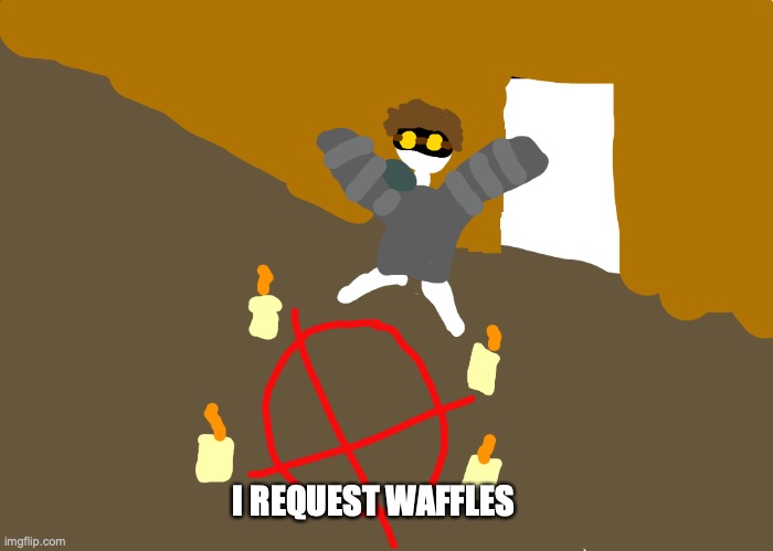 Toby summons the operator | I REQUEST WAFFLES | image tagged in toby summons the operator | made w/ Imgflip meme maker