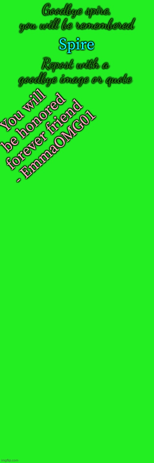Spire; Goodbye spire, you will be remembered; Repost with a goodbye image or quote; You will be honored forever friend - EmmaOMG01 | made w/ Imgflip meme maker