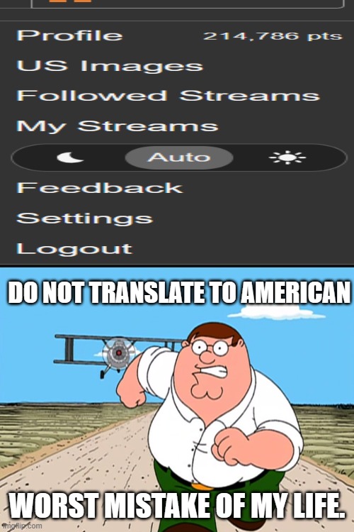 seriously what the hell? | DO NOT TRANSLATE TO AMERICAN; WORST MISTAKE OF MY LIFE. | image tagged in peter griffin running away | made w/ Imgflip meme maker