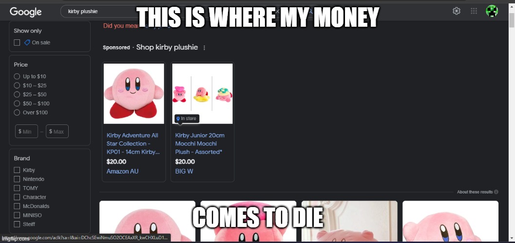 Shutup and take my money, Hal! | THIS IS WHERE MY MONEY; COMES TO DIE | image tagged in kirby | made w/ Imgflip meme maker