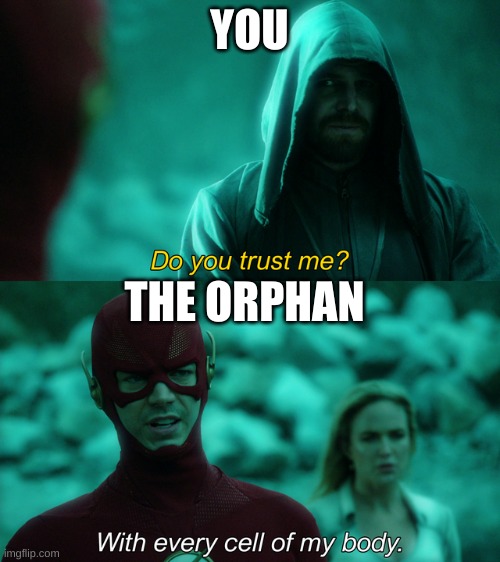 Do you trust me? | YOU THE ORPHAN | image tagged in do you trust me | made w/ Imgflip meme maker