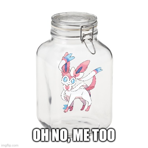 Glass Jar | OH NO, ME TOO | image tagged in glass jar | made w/ Imgflip meme maker