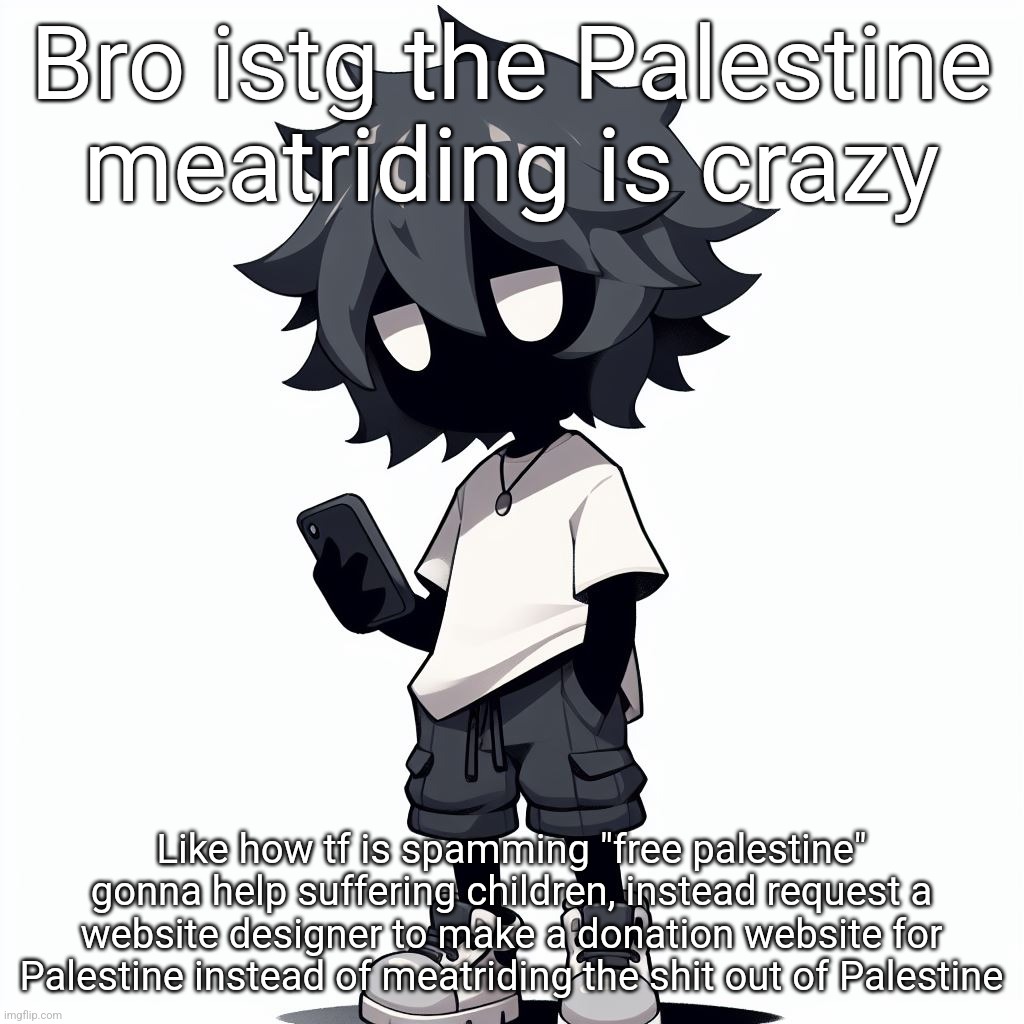 AI generated ben | Bro istg the Palestine meatriding is crazy; Like how tf is spamming "free palestine" gonna help suffering children, instead request a website designer to make a donation website for Palestine instead of meatriding the shit out of Palestine | image tagged in ai generated ben | made w/ Imgflip meme maker