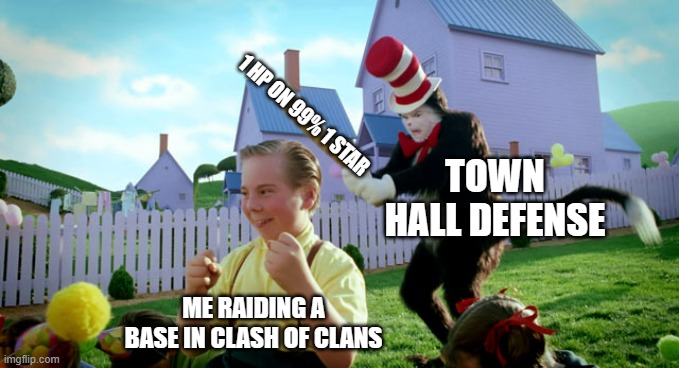 Cat in the hat with a bat. (______ Colorized) | 1 HP ON 99% 1 STAR; TOWN HALL DEFENSE; ME RAIDING A BASE IN CLASH OF CLANS | image tagged in cat in the hat with a bat ______ colorized,clash of clans | made w/ Imgflip meme maker