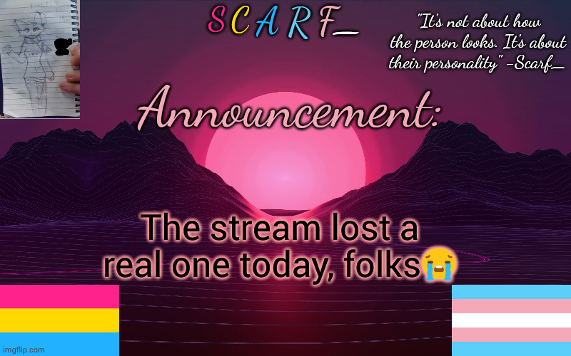 Scarf_'s Temp by emma | The stream lost a real one today, folks😭 | image tagged in scarf_'s temp by emma | made w/ Imgflip meme maker