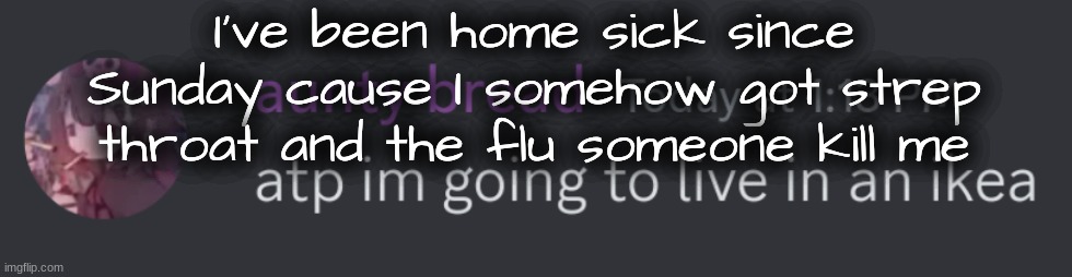 I'm gonna be missing a week of school | I've been home sick since Sunday cause I somehow got strep throat and the flu someone kill me | image tagged in ikea time grin | made w/ Imgflip meme maker