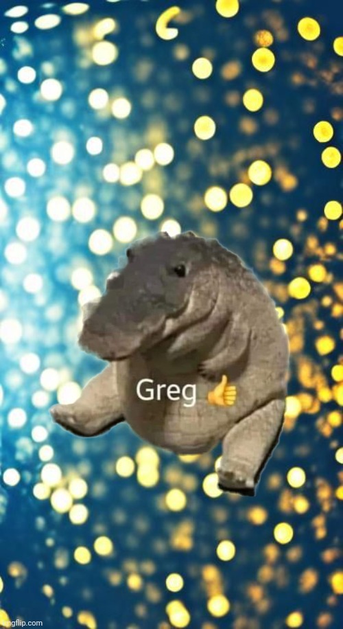 Greg ? | image tagged in funny,greg | made w/ Imgflip meme maker