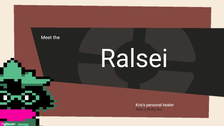 The ralsei is a spy | Ralsei; Meet the; Kris's personal healer; Also a fluffy boi | image tagged in meet the blank | made w/ Imgflip meme maker