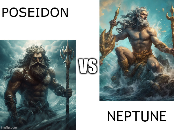 Poseidon Vs. Neptune | POSEIDON; VS; NEPTUNE | image tagged in poseidon vs neptune,who would win | made w/ Imgflip meme maker