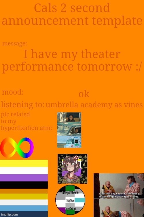 im kinda nervous... | I have my theater performance tomorrow :/; ok; umbrella academy as vines | image tagged in cal's announcement temp 5 billion | made w/ Imgflip meme maker