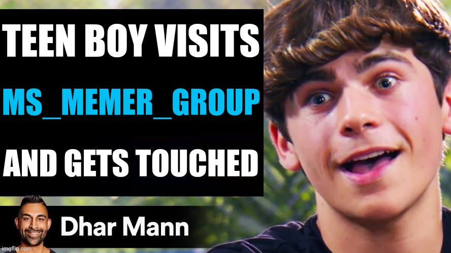 Dhar Mann Thumbnail Maker (Bully Edition) | TEEN BOY VISITS; MS_MEMER_GROUP; AND GETS TOUCHED | image tagged in dhar mann thumbnail maker bully edition,msmg | made w/ Imgflip meme maker