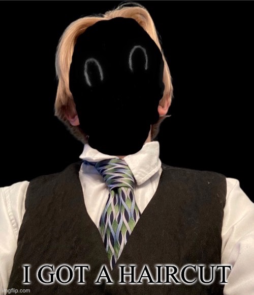 Friday | I GOT A HAIRCUT | image tagged in recvered_thou_epicly_murderous | made w/ Imgflip meme maker