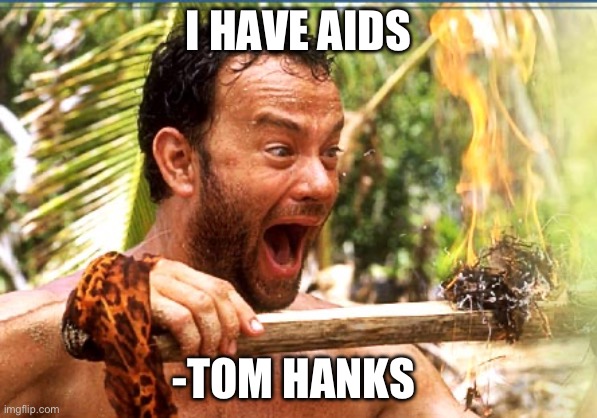 Castaway Fire | I HAVE AIDS; -TOM HANKS | image tagged in memes,castaway fire,family guy | made w/ Imgflip meme maker
