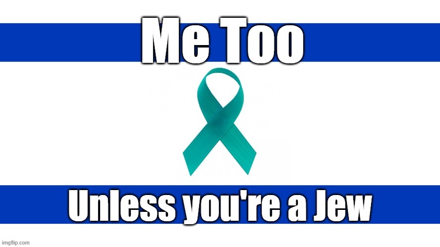 Me Too Jew | image tagged in israel jews,jewish,rape,me too,sexual assault,women rights | made w/ Imgflip meme maker